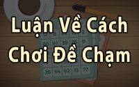 Luận về cách chơi đề chạm